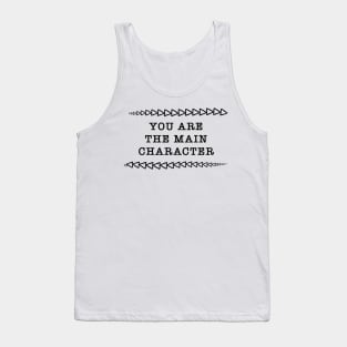 You Are the Main Character For Real This Time Tank Top